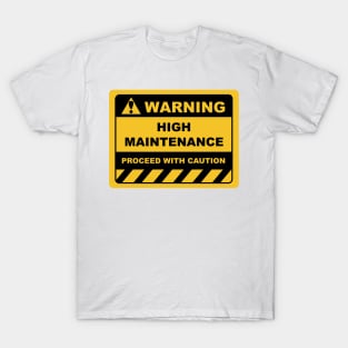 Funny Human Warning Signs HIGH MAINTENANCE T-Shirt